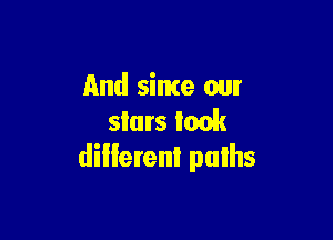 And sime our

slurs look
dillerenl pulhs