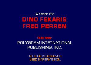 W rltten By

PDLYGRAM INTERNATIONAL
PUBLISHING. INC

ALL RIGHTS RESERVED
USED BY PERMISSDN