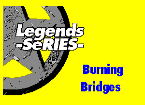 Burning
Bridges