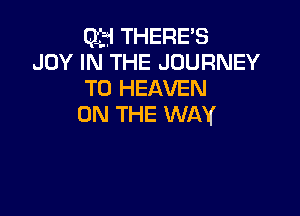 Qi-zi THERE'S
JOY IN THE JOURNEY
TO HEAVEN

ON THE WAY