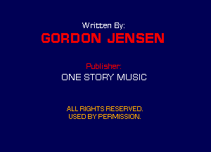 Written By

CINE STORY MUSIC

ALL RIGHTS RESERVED
USED BY PERMISSION