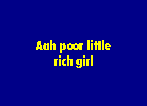 Aah p001 lillle

rich girl