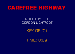 IN THE STYLE OF
GORDON LIGHTFOOT

KEY OF EGJ

TlMEt 1339