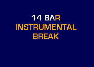 'l 4 BAR
INSTRUMENTAL

BREAK