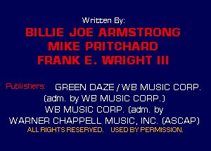 Written Byi

GREEN DAZEJWB MUSIC CORP.
Eadm. byWB MUSIC CORP.)
WB MUSIC CORP. Eadm. by

WARNER CHAPPELL MUSIC, INC. EASCAPJ
ALL RIGHTS RESERVED. USED BY PERMISSION.