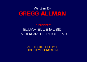 W ritten By

ELIJAH BLUE MUSIC,

UNICHAPPELL MUSIC, INC)

ALL RIGHTS RESERVED
USED BY PERMISSION