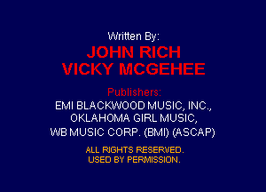 EMI BLACKWOOD MUSIC, INC,
OKLAHOMA GIRL MUSIC,

WB MUSIC CORP (BMI) (ASCAP)

ALL RIGHTS RESERVED
USED BY PERMISSION