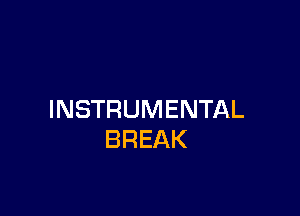 INSTRUMENTAL
BREAK