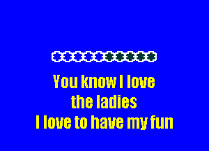 W

V0 HHOWI IOUB
the ladies
I IOUB I0 3118 m fllll