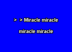 3. Miracle miracle

miracle miracle