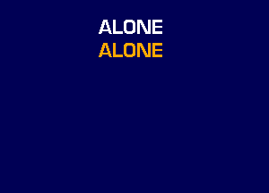 ALONE
ALONE