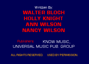 W ritten Byz

KNOW MUSIC.
UNIVERSAL MUSIC PUB. GROUP

ALL RIGHTS RESERVED. USED BY PERMISSION