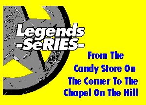 ......

Inn The

Candy Store On

The Comer To The
Chapel On The Hill