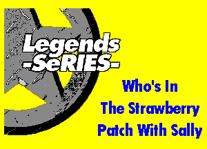 Who's In
The Strawberryr
Patch Wilh Sally