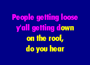 ease
full gelling down

on the moi,
do you hear