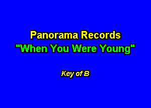 Panorama Records
When You Were Young

Key of 8