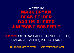 Written Byz

MUNICA'S RELUCTANCE TO LOB.
EMI APRIL MUSIC, INC. (ASCAPJ

ALL RIGHTS RESERVED. USED BY PE RMISSION