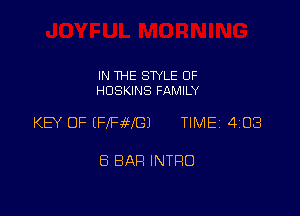 IN THE STYLE OF
HDSKINS FAMILY

KEY OF IFfFaWGJ TIMEi 408

8 BAR INTRO