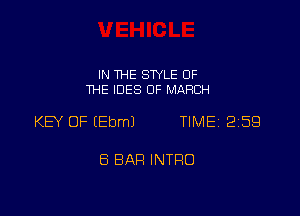 IN THE SWLE OF
THE IDES OF MARCH

KEY OF IEbmJ TIMEi 259

8 BAR INTRO