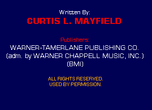 Written Byi

WARNER-TAMERLANE PUBLISHING CID.
Eadm. byWARNER CHAPPELL MUSIC, INC.)
EBMIJ

ALL RIGHTS RESERVED.
USED BY PERMISSION.