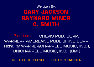 Written Byi

CHEVIS PUB. CORP.
WARNER-TAMERLANE PUBLISHING CORP
Eadm. byWARNERJCHAPPELL MUSIC, INC).

UNICHAPPELL MUSIC, INC. EBMIJ

ALL RIGHTS RESERVED. USED BY PERMISSION.