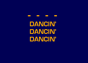 DANCIN'

DANCIN'
DANCIN'