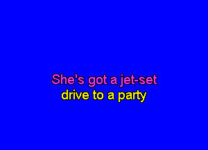 She's got ajet-set
drive to a party