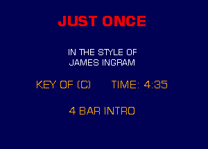 IN THE STYLE 0F
JAMES INGRAM

KEY OF ECJ TIMEI 435

4 BAR INTRO