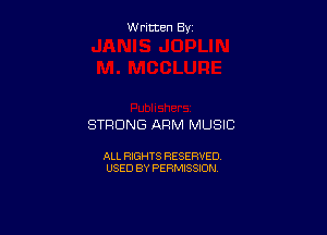 W ritcen By

STRONG ARM MUSIC

ALL RIGHTS RESERVED
USED BY PERMISSION