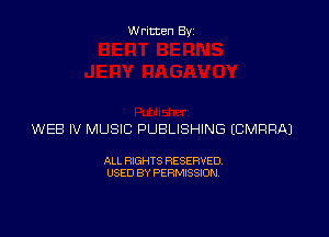 Written Byz

WEB IV MUSIC PUBLISHING (CMRRAJ

ALL RIGHTS RESERVED.
USED BY PERMISSION.