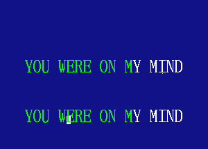 YOU WERE ON MY MIND

YOU WERE ON MY MIND