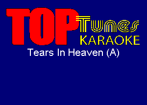 Twmw
KARAOKE

Tears In Heaven (A)