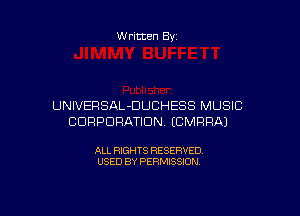 Written By

UNIVERSAL-DUCHESS MUSIC

CORPORATION. ECMRRAJ

ALL RIGHTS RESERVED
USED BY PERMISSION