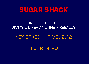 IN THE STYLE 0F
JIMMY GILMER AND THE FIHEBALLS

KEY OFEBJ TIME 2112

4 BAR INTRO