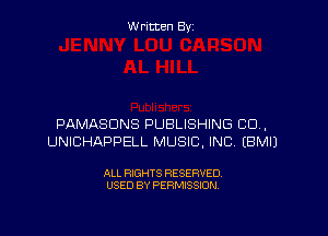 Written By

PAMASDNS PUBLISHING CU,
UNICHAPPELL MUSIC, INC. EBMIJ

ALL RIGHTS RESERVED
USED BY PERMISSION