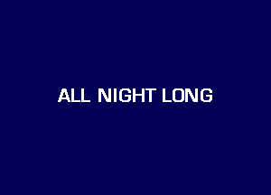 ALL NIGHT LUNG
