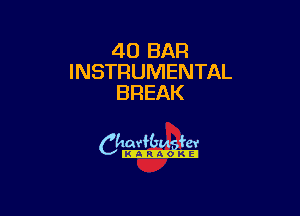 40 BAR
INSTRUMENTAL
BREAK

camm