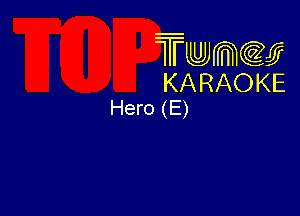 Twmw
KARAOKE
Hero (E)