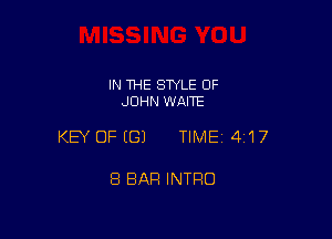 IN THE STYLE OF
JOHN WAITE

KEY OFEGJ TIME14i'I7

8 BAR INTRO