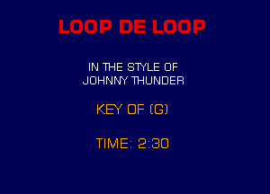 IN THE SWLE OF
JOHNNY THUNDER

KEY OF ((31

TIME 2130