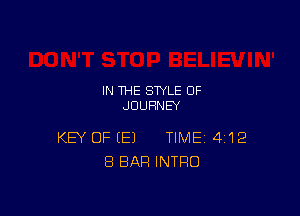 IN THE STYLE OF
JOURNEY

KEY OF (E) TIME 4112
8 BAR INTRO