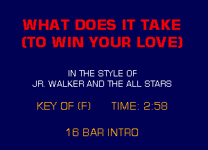 IN THE STYLE OF
JR WALKER AND THE ALL STARS

KEY OF (P) TIME 2158

18 BAR INTRO
