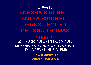 Wrmen By

23K MUSIC PUB, ANTEAJOY PUB,

MUKENESHA, SONGS OF UNIVERSAL,
TAILORED 4U MUSIC (BMI)

FLL RIGHTS RESERVED
USED BY PERIMWI