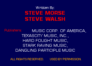 Written Byi

MUSIC CORP. OF AMERICA,
TEXASCITY MUSIC, INC,
HARD FDUGHT MUSIC,
STARK HAVING MUSIC,
DANGLING PARTICIPLE MUSIC

ALL RIGHTS RESERVED. USED BY PERMISSION.