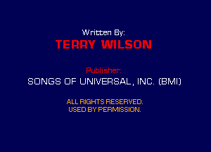 Written Byz

SONGS OF UNIVERSAL, INCA (BMIJ

ALL RIGHTS RESERVED.
USED BY PERMISSION