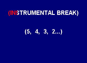 STRUIVIENTAL BREAK)

(5, 4, 3, 2...)