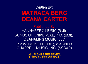 Written Elyz

HANNABERG MUSIC (BMI),

SONGS OF UNIVERSAL, INC. (BMI),
DEANALING MUSIC, LLC

(cfo WB MUSIC CORP), WARNER
CHAPPELL MUSIC, INC (ASCAP)

ALL RIGHTS RESERVED
USED BY PERMISSION