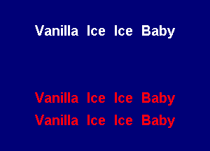 Vanilla Ice Ice Baby