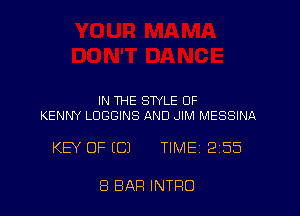 IN THE STYLE OF
KENNY LDGGINS AND JIM MESSINA

KEY OFICJ TIME 2155

8 BAR INTRO