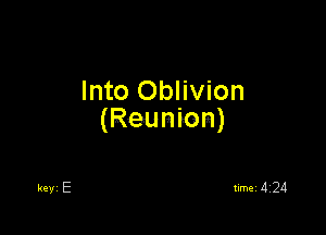 Into Oblivion

(Reunion)